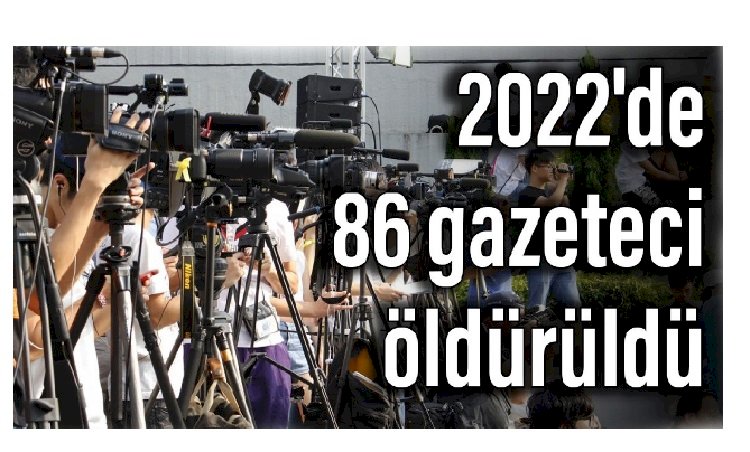 2022'de 86 gazeteci öldürüldü