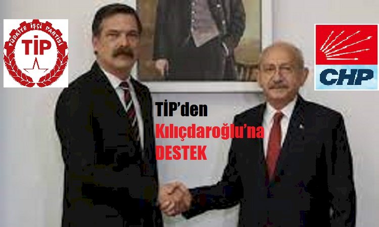 TİP’den Kılıçdaroğlu’na destek, seçimlere ittifak içinde kendi amblemiyle ..