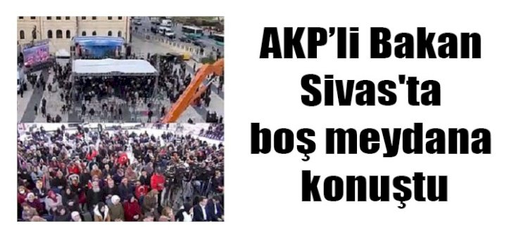 AKP’ye Sivas’ta soğuk duş! Bakan boş meydana konuştu