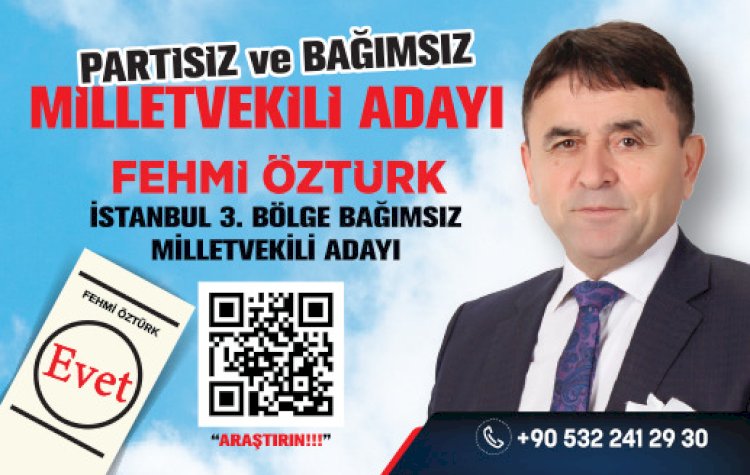 İstanbul 3.bölge bağımsız milletvekili adayı Fehmi Öztürk