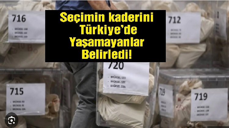 Seçim Sonuçlarını Türkiye'de Yaşamayanlar Belirledi!