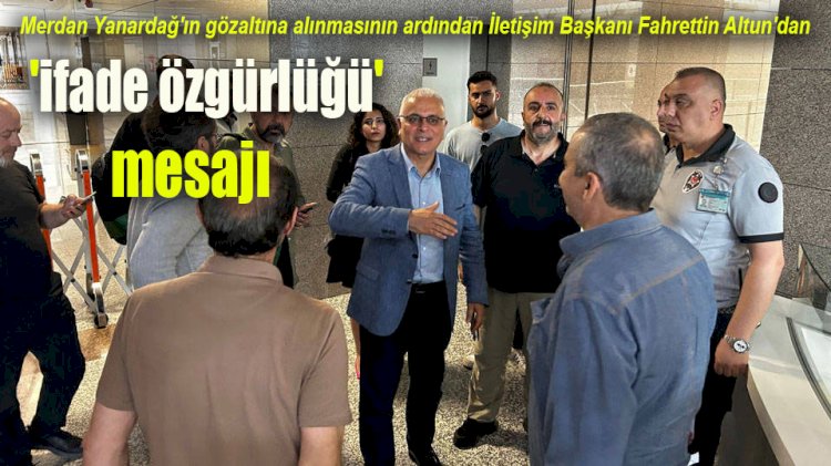 Merdan Yanardağ'ın gözaltına alınmasının ardından İletişim Başkanı Fahrettin Altun'dan 'ifade özgürlüğü' mesajı
