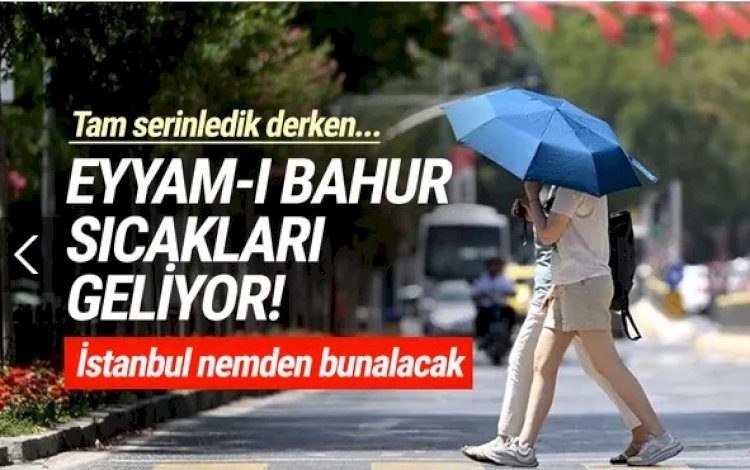 'Eyyam-ı bahur'da İstanbul nemden bunalacak