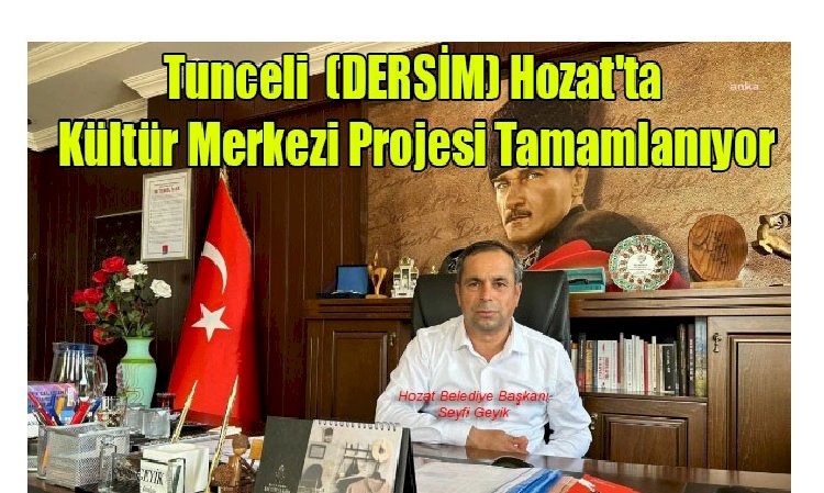 Tunceli  (DERSİM) Hozat'ta Kültür Merkezi Projesi Tamamlanıyor