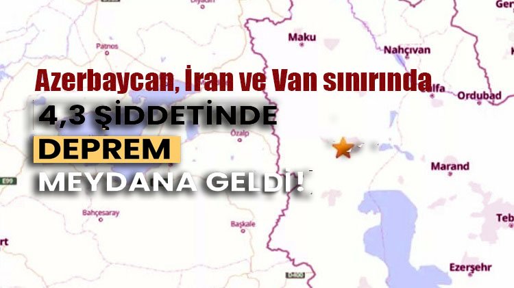 Azerbaycan, İran ve Van sınırında korkutan deprem