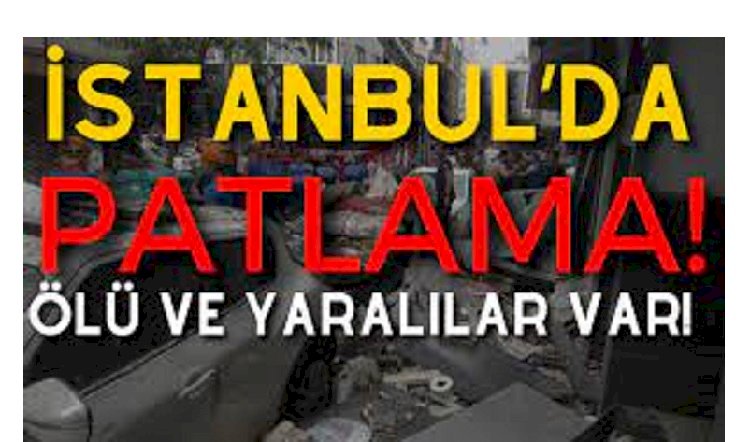 İstanbul’da patlama: Ölü ve yaralılar var